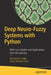Deep Neuro-Fuzzy Systems with Python: With Case Studies and Applications from Industry by Singh, Himanshu