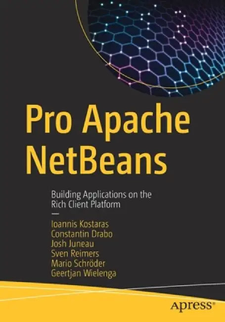 Pro Apache Netbeans: Building Applications on the Rich Client Platform by Ioannis (John) Kostaras
