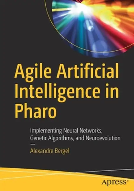 Practical Agile AI with Pharo: Artificial Intelligence Techniques Through Algorithm Programming by Alexandre Bergel