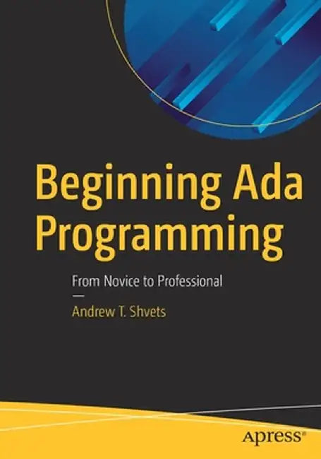 Beginning ADA Programming: From Novice to Professional by Andrew T. Shvets