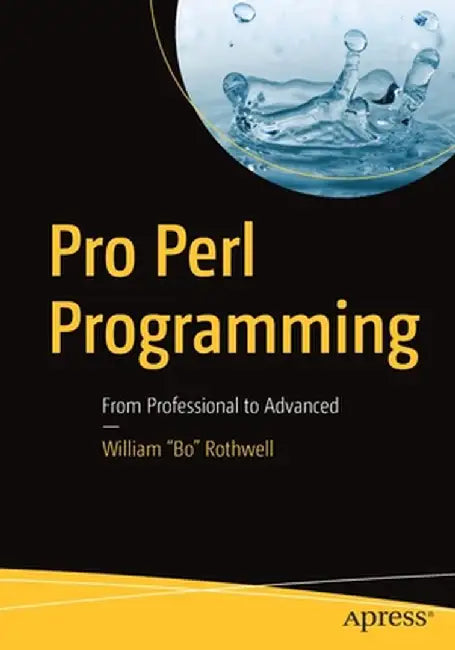 Pro Perl Programming: From Professional to Advanced by William Bo Rothwell