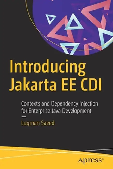 Introducing Jakarta Ee CDI: Contexts and Dependency Injection for Enterprise Java Development by Luqman Saeed