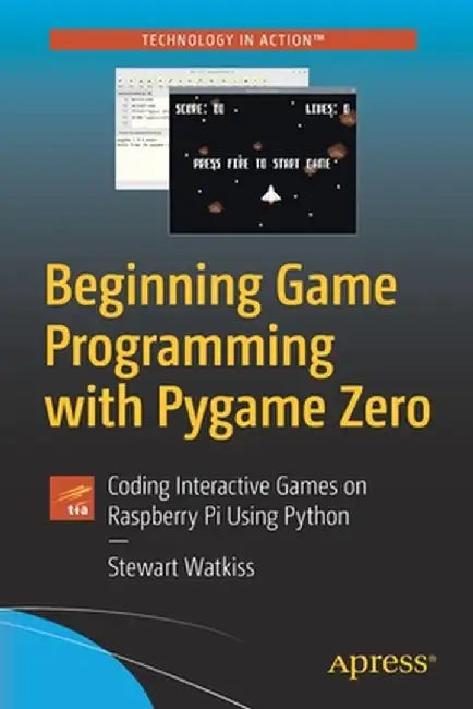 Beginning Game Programming with Pygame Zero: Coding Interactive Games on Raspberry Pi Using Python by Stewart Watkiss