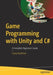 Game Programming with Unity and C#: A Complete Beginner’s Guide by Hardman