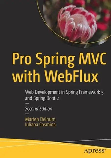 Pro Spring MVC with Webflux: Web Development in Spring Framework 5 and Spring Boot 2 by Marten Deinum