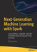 Next-Generation Machine Learning with Spark: Covers Xgboost, Lightgbm, Spark Nlp, Distributed Deep Learning with Keras, and More by Butch Quinto