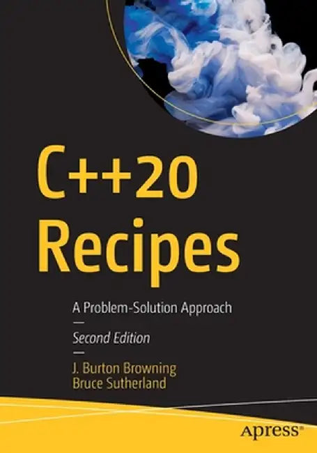 C++20 Recipes: A Problem-Solution Approach by J. Burton Browning
