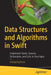 Data Structures and Algorithms in Swift: Implement Stacks, Queues, Dictionaries, and Lists in Your Apps by Elshad Karimov