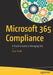 Microsoft 365 Compliance: A Practical Guide to Managing Risk by Erica Toelle