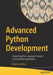 Advanced Python Development: Using Powerful Language Features in Real-World Applications by Matthew Wilkes