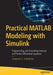 Practical MATLAB Modeling with Simulink: Programming and Simulating Ordinary and Partial Differential Equations by Sulaymon Eshkabilov