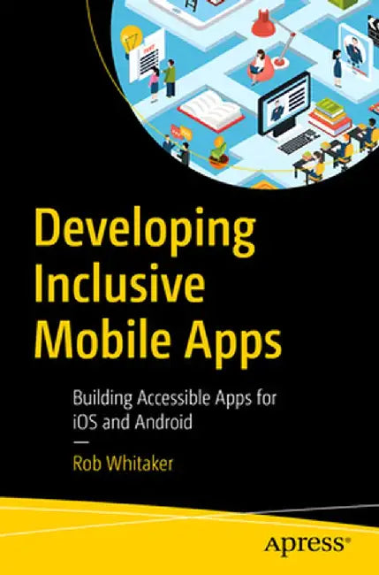 Mobile Development Digital Inclusion: Accessibility for IOS & Android by Rob Whitaker