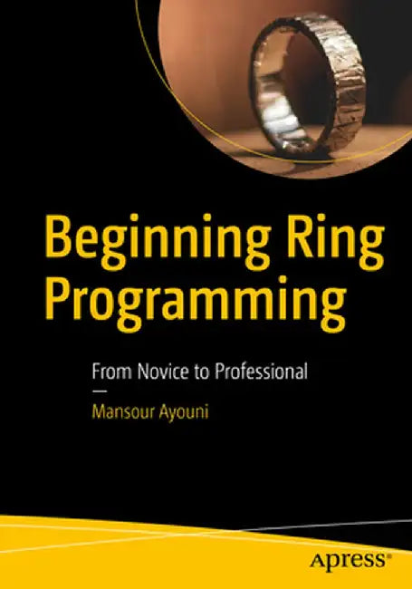 Beginning Ring Programming: From Novice to Professional by Mansour Ayouni