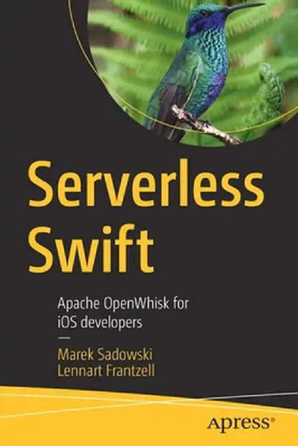 Serverless Swift: Apache Openwhisk for IOS Developers by Marek Sadowski