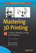 Mastering 3D Printing: A Guide to Modeling, Printing, and Prototyping by Joan Horvath