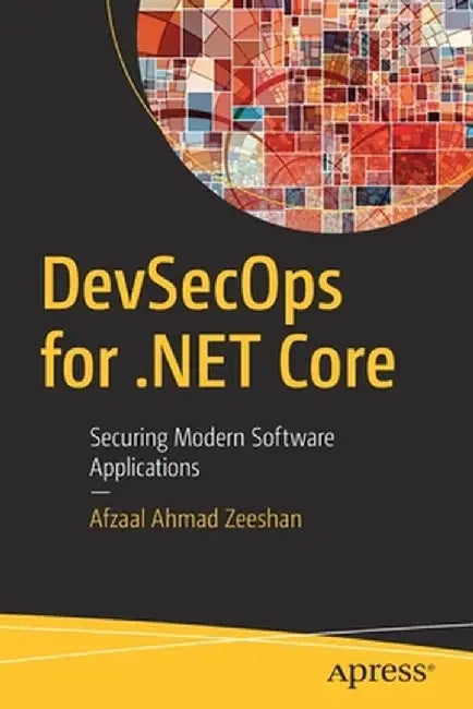 Devsecops for .Net Core: Securing Modern Software Applications by Afzaal Ahmad Zeeshan