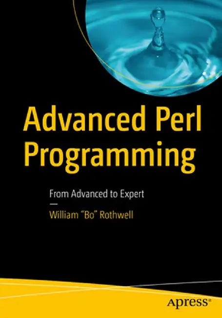 Advanced Perl Programming: From Advanced to Expert by William Bo Rothwell