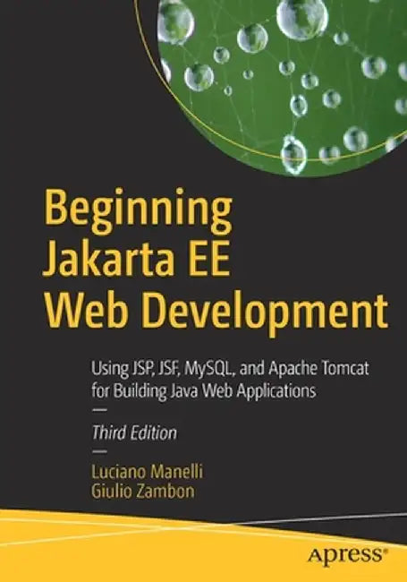 Beginning Jakarta Ee Web Development: Jakarta Server Pages, Jakarta Server Faces, and Apache Tomcat for Building Java Web Applications by Luciano Manelli