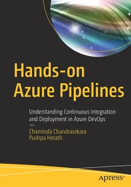 Hands-On Azure Pipelines: Understanding Continuous Integration and Deployment in Azure Devops by Chaminda Chandrasekara