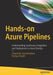 Hands-On Azure Pipelines: Understanding Continuous Integration and Deployment in Azure Devops by Chaminda Chandrasekara