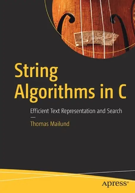 String Algorithms in C: Efficient Text Representation and Search by Thomas Mailund