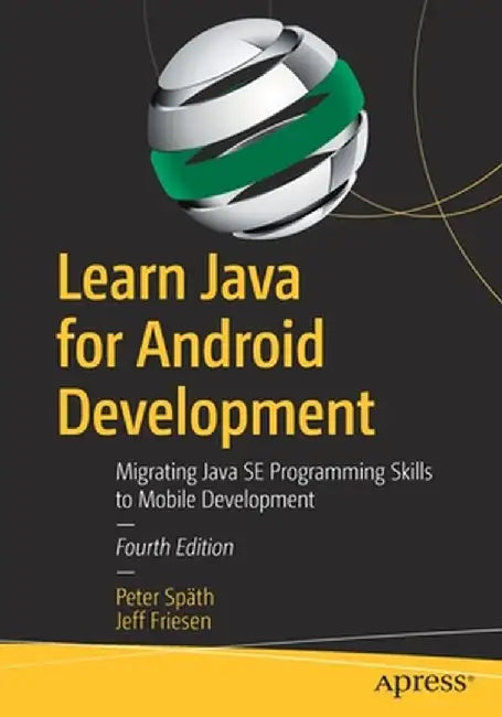 Learn Java for Android Development: Migrating Java Se Programming Skills to Mobile Development by Peter Späth