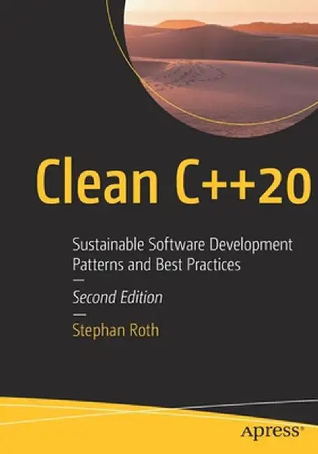 Clean C++20: Sustainable Software Development Patterns and Best Practices by Stephan Roth