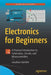 Electronics for Beginners: A Practical Introduction to Schematics, Circuits, and Microcontrollers by Jonathan Bartlett