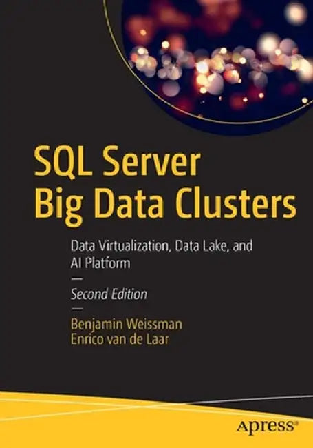 SQL Server Big Data Clusters: Data Virtualization, Data Lake, and AI Platform by Benjamin Weissman