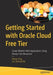 Getting Started with Oracle Cloud Free Tier: Create Modern Web Applications Using Always Free Resources by Adrian Png