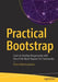 Practical Bootstrap: Learn to Develop Responsively with One of the Most Popular CSS Frameworks by Panos Matsinopoulos