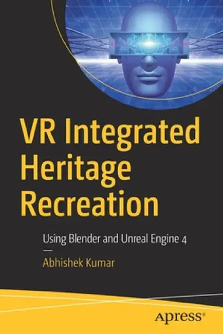 VR Integrated Heritage Recreation: Using Blender and Unreal Engine 4 by Abhishek Kumar