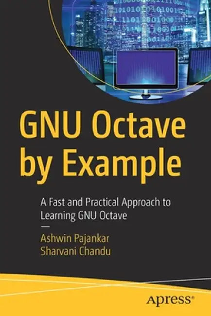 Gnu Octave by Example: A Fast and Practical Approach to Learning Gnu Octave by Ashwin Pajankar