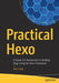 Practical Hexo: A Hands-On Introduction to Building Blogs Using the Hexo Framework by Alex Libby