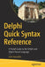 Delphi Quick Syntax Reference: A Pocket Guide to the Delphi and Object Pascal Language by John Kouraklis