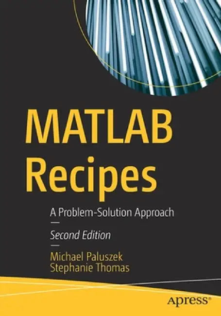 MATLAB Recipes: A Problem-Solution Approach by Michael Paluszek