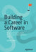Building a Career in Software: A Comprehensive Guide to Success in the Software Industry by Daniel Heller