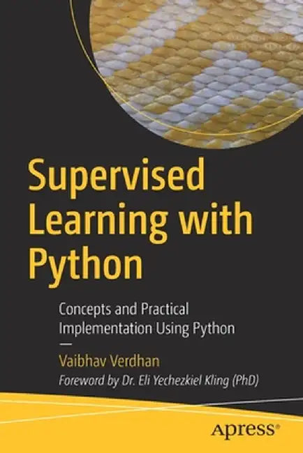 Supervised Learning with Python: Concepts and Practical Implementation Using Python by Vaibhav Verdhan