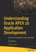 Understanding Oracle Apex 20 Application Development: Think Like an Application Express Developer by Edward Sciore