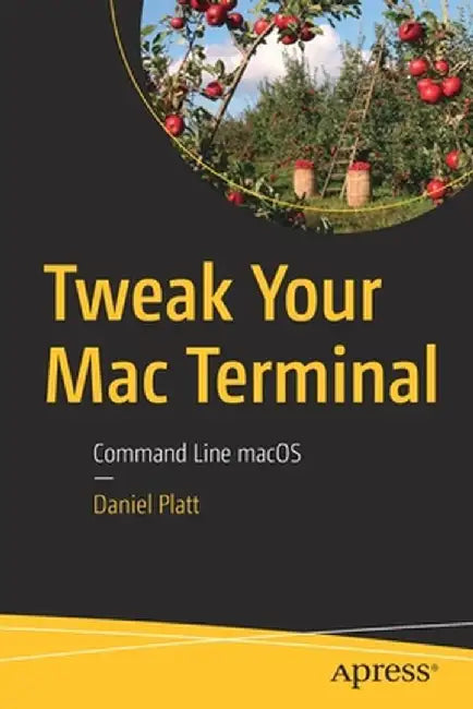 Tweak Your Mac Terminal: Command Line Macos by Daniel Platt