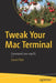 Tweak Your Mac Terminal: Command Line Macos by Daniel Platt