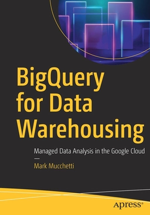 Bigquery For Data Warehousing by Mark Mucchetti