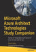 Microsoft Azure Architect Technologies Study Companion: Hands-On Preparation and Practice for Exam by Sahay