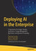 Deploying AI in the Enterprise: It Approaches for Design, Devops, Governance, Change Management, Blockchain, and Quantum Computing by Eberhard Hechler