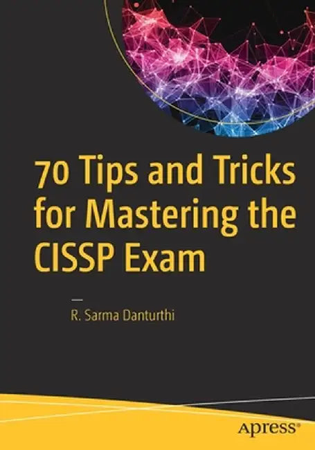 70 Tips and Tricks for Mastering the Cissp Exam by R. Sarma Danturthi
