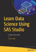 Learn Data Science Using SAS Studio: A Quick-Start Guide by Engy Fouda