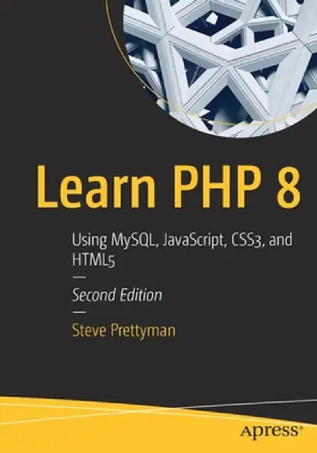 Learn PHP 8: Using Mysql, Javascript, Css3, and Html5 by Steve Prettyman
