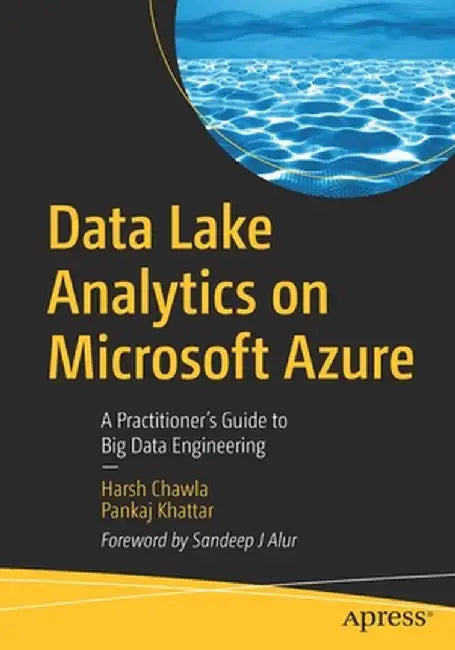 Data Lake Analytics on Microsoft Azure: A Practitioner's Guide to Big Data Engineering by Harsh Chawla