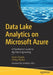 Data Lake Analytics on Microsoft Azure: A Practitioner's Guide to Big Data Engineering by Harsh Chawla
