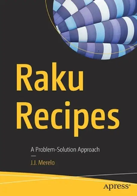 Raku Recipes: A Problem-Solution Approach by J. J. Merelo